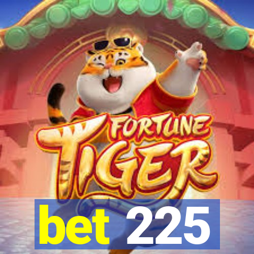 bet 225